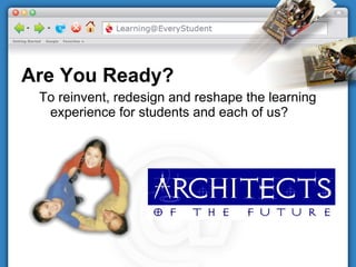 Are You Ready? To reinvent, redesign and reshape the learning experience for students and each of us? 