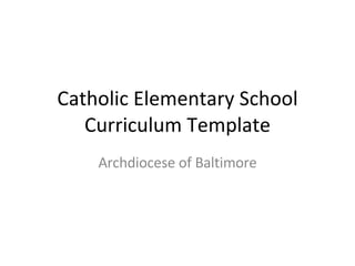 Catholic Elementary School Curriculum Template Archdiocese of Baltimore 