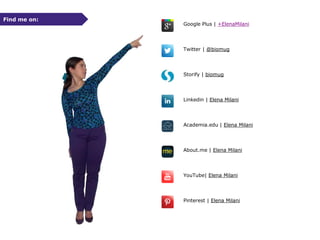 Find me on:

Google Plus | +ElenaMilani

Twitter | @biomug

Storify | biomug

Linkedin | Elena Milani

Academia.edu | Elena Milani

About.me | Elena Milani

YouTube| Elena Milani

Pinterest | Elena Milani

 