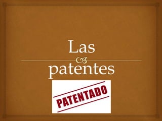 Las
patentes
 