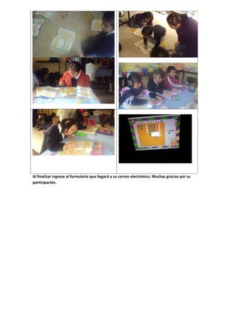 Al finalizar ingrese al formulario que llegará a su correo electrónico. Muchas gracias por su
participación.
 