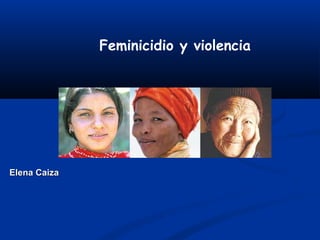 Elena CaizaElena Caiza
Feminicidio y violencia
 