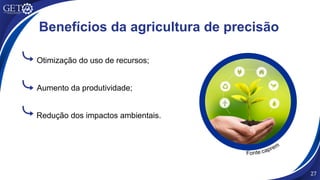 Otimização do uso de recursos;
Redução dos impactos ambientais.
27
Benefícios da agricultura de precisão
Aumento da produtividade;
Fonte:caprem
 
