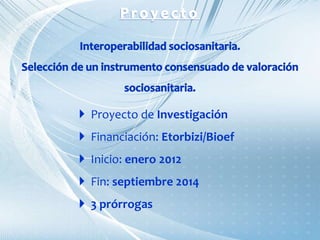  Proyecto de Investigación
 Financiación: Etorbizi/Bioef
 Inicio: enero 2012
 Fin: septiembre 2014
 3 prórrogas
 