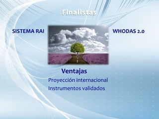 SISTEMA RAI WHODAS 2.0
Ventajas
Proyección internacional
Instrumentos validados
 