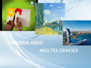 MOLTES GRÀCIES
ESKERRIK ASKO
 