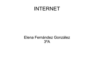 INTERNET Elena Fernández González 3ºA 