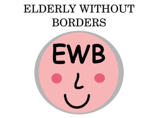 ELDERLY WITHOUT 
BORDERS
 