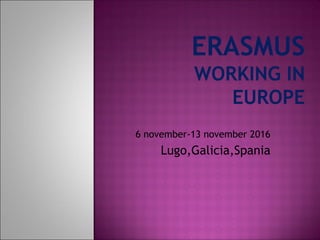 6 november-13 november 2016
Lugo,Galicia,Spania
 