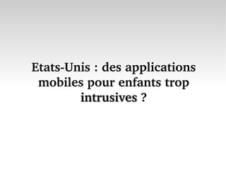 Etats­Unis : des applications 
 mobiles pour enfants trop 
        intrusives ?
        intrusives
 