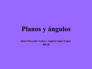 Planos y ángulos Elena Provecho Venta y Andrea López López  BH1B 