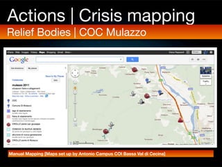 Actions | Crisis mapping
Relief Bodies | COC Mulazzo




Manual Mapping [Maps set up by Antonio Campus COI Bassa Val di Cecina]
 