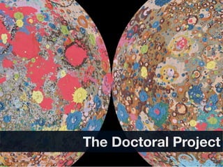 The Doctoral Project
                  24
 