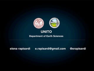 UNITO
              Department of Earth Sciences




elena rapisardi   e.rapisardi@gmail.com      @erapisardi
 