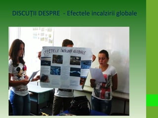 DISCUŢII DESPRE - Efectele incalzirii globale
 