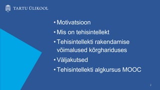 • Motivatsioon
• Mis on tehisintellekt
• Tehisintellekti rakendamise
võimalused kõrghariduses
• Väljakutsed
• Tehisintellekti algkursus MOOC
2
 