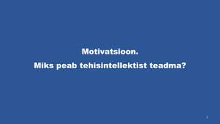 3
Miks peab tehisintellektist teadma?
Motivatsioon.
 