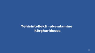 Tehisintellekti rakendamine
39
kõrghariduses
 