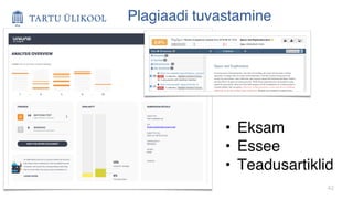 42
Plagiaadi tuvastamine
• Eksam
• Essee
• Teadusartiklid
 