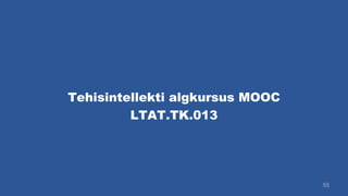 Tehisintellekti algkursus MOOC
55
LTAT.TK.013
 