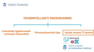 56
Lahendada igapäevaseid
rutiinseid ülesandeid
Harida inimesi TI teemal
Personaliseeritud õpe
TEHISINTELLEKTI RAKENDAMINE
 