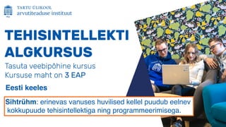 58
Sihtrühm: erinevas vanuses huvilised kellel puudub eelnev
kokkupuude tehisintellektiga ning programmeerimisega.
Eesti keeles
 