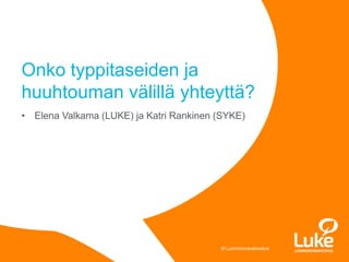 © Luonnonvarakeskus© Luonnonvarakeskus
• Elena Valkama (LUKE) ja Katri Rankinen (SYKE)
Onko typpitaseiden ja
huuhtouman välillä yhteyttä?
 