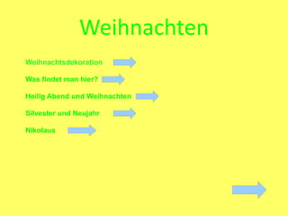 Weihnachten
Weihnachtsdekoration

Was findet man hier?

Heilig Abend und Weihnachten

Silvester und Neujahr

Nikolaus
 