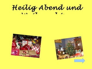 Heilig Abend und
  Weihnachten
 