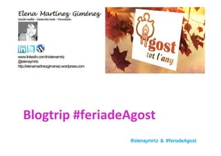 Blogtrip	
  #feriadeAgost	
  
@elenaymrtz & #feriadeAgost

 