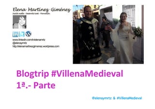 @elenaymrtz & #VillenaMedieval
Blogtrip	
  #VillenaMedieval	
  	
  
1ª.-­‐	
  Parte	
  
 