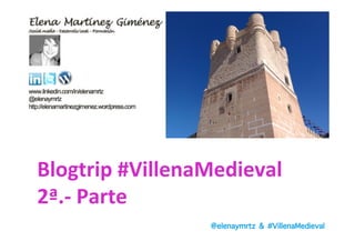 @elenaymrtz & #VillenaMedieval
Blogtrip	
  #VillenaMedieval	
  	
  
2ª.-­‐	
  Parte	
  
 