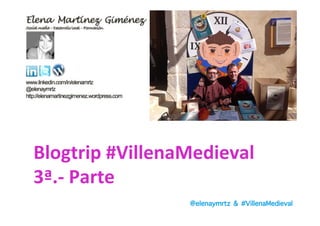 @elenaymrtz & #VillenaMedieval
Blogtrip	
  #VillenaMedieval	
  	
  
3ª.-­‐	
  Parte	
  
 