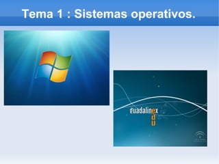 Tema 1 : Sistemas operativos.
 