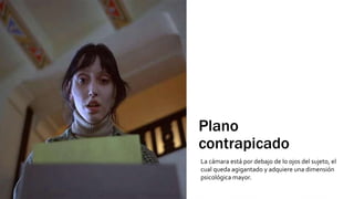 Plano
contrapicado
La cámara está por debajo de lo ojos del sujeto, el
cual queda agigantado y adquiere una dimensión
psicológica mayor.
 