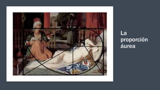 La
proporción
áurea
 