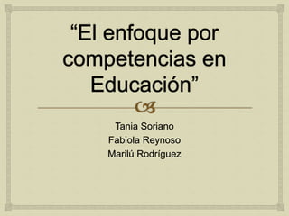 Tania Soriano
Fabiola Reynoso
Marilú Rodríguez
 