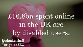 Around £16.8bn spent online in the UK are
by users with disabilities.
salt.agency/blog/audit-your-
site-for-accessibility-issues/
Around
£16.8bn spent
online in the
UK are
by disabled
£16.8bn spent online
in the UK are
by disabled users.
 