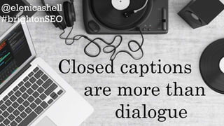 review42.com/resources/youtube-statistics/
Closed captions
are more than
dialogue
 