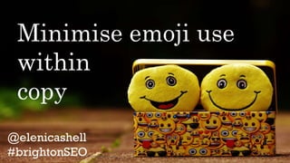 review42.com/resources/youtube-statistics/
Minimise emoji use
within
copy
 