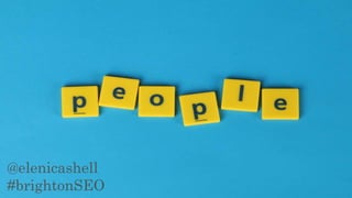 @elenicashell
#brightonSEO
 