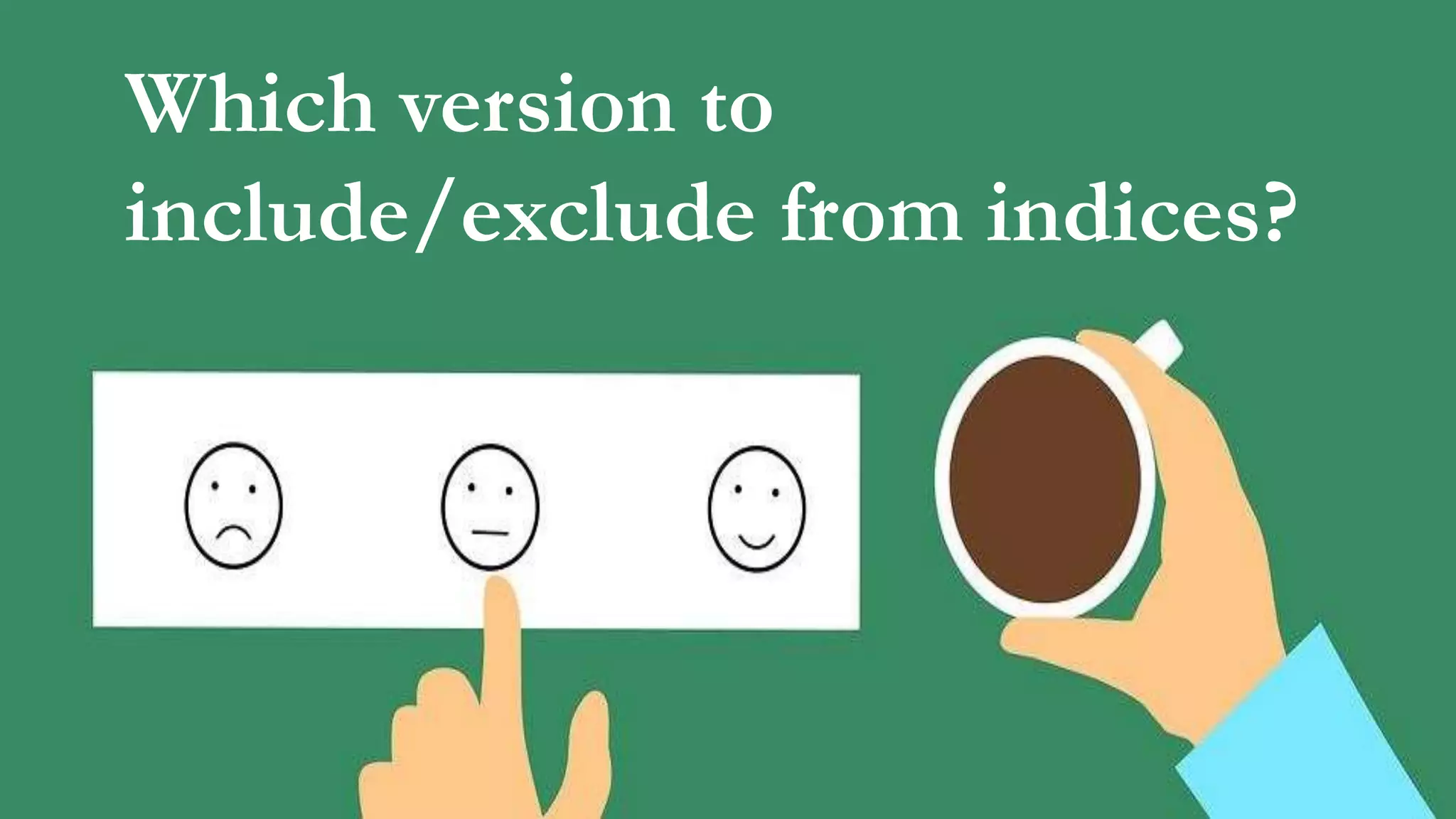 Which version to
include/exclude from indices?
 