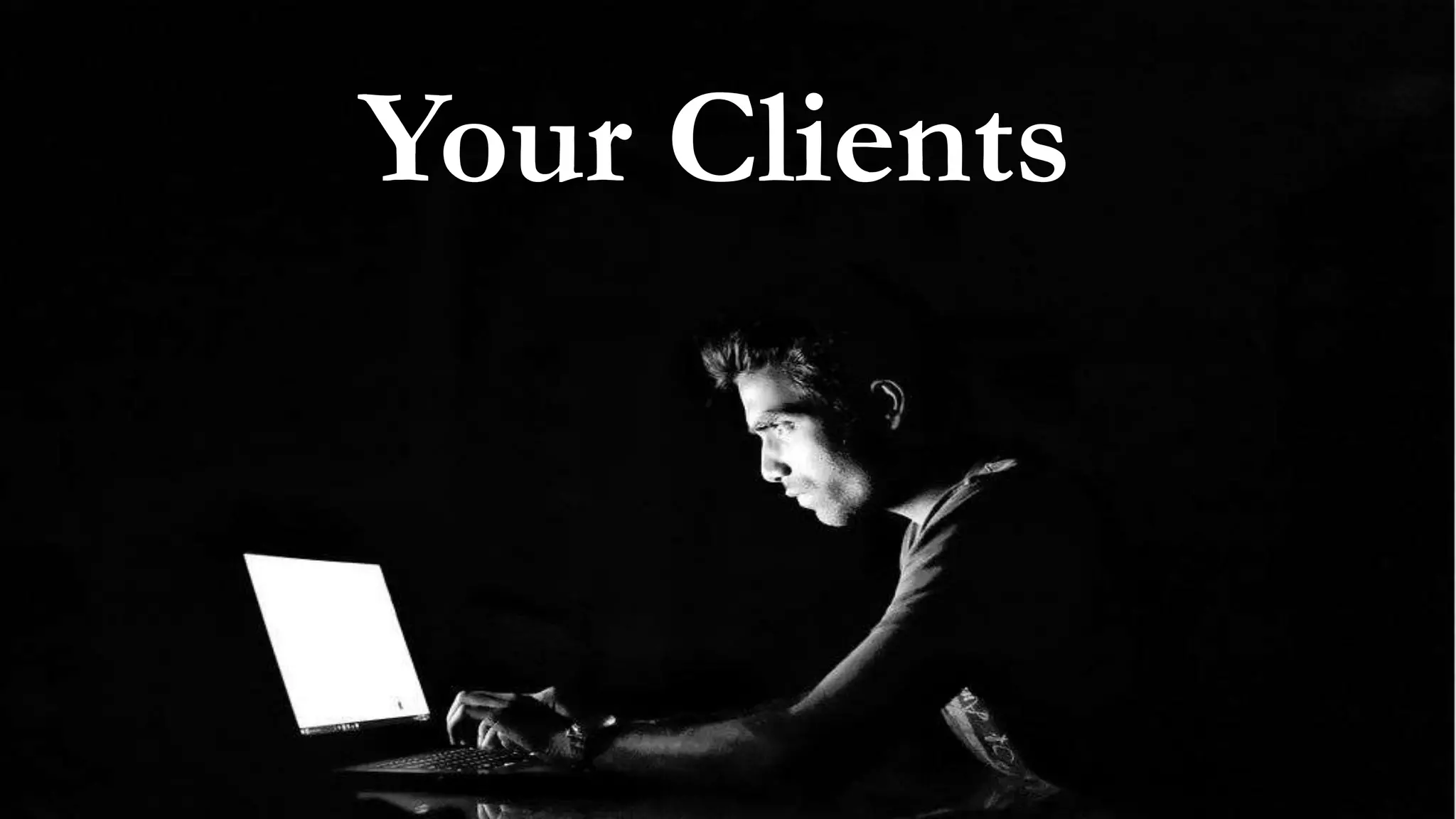 Your Clients
 
