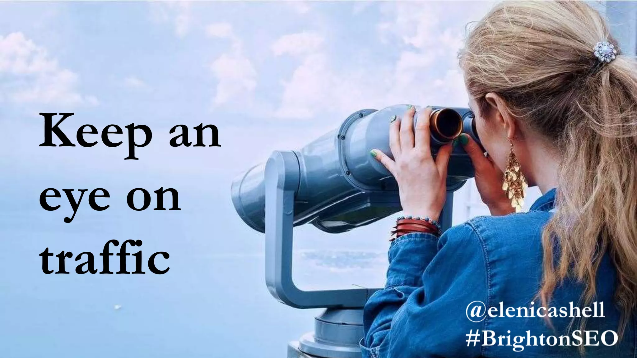 Keep an
eye on
traffic
 