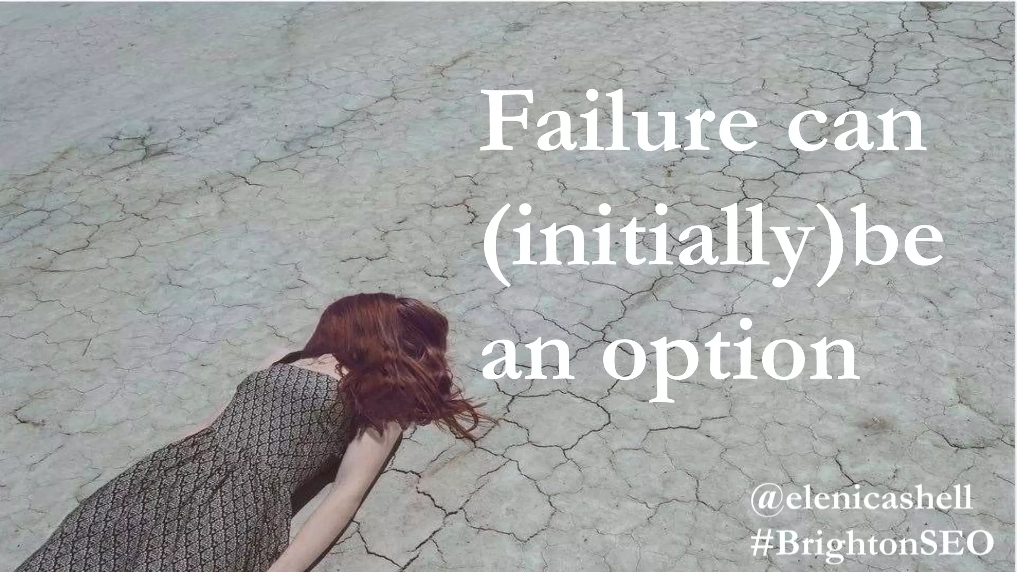 Failure can
(initially)be
an option
 