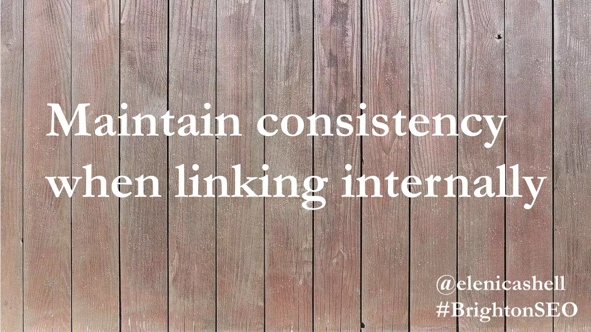 Maintain
conistency when
linking internally
Maintain consistency
when linking internally
 