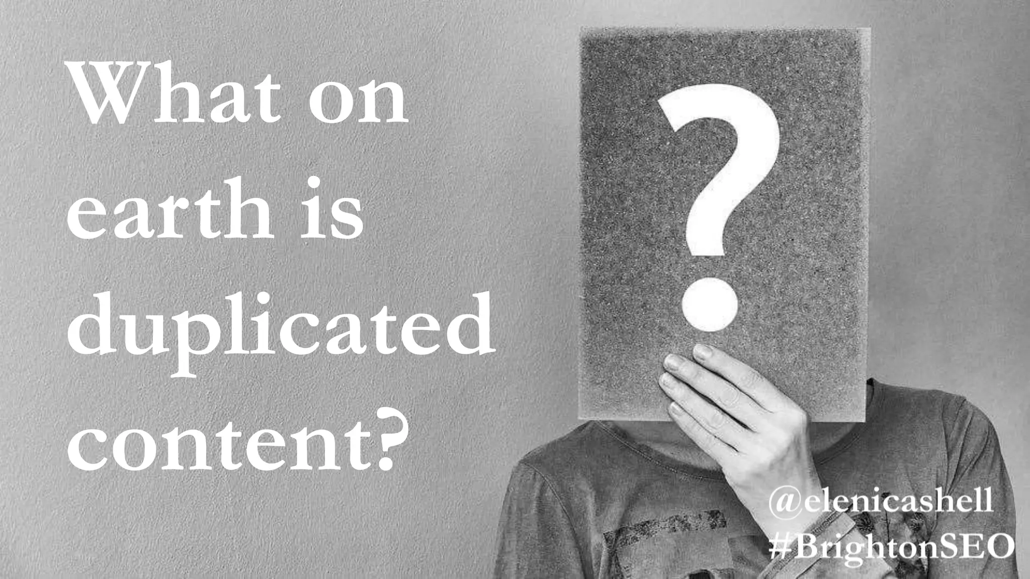 What on
earth is
duplicated
content?
 