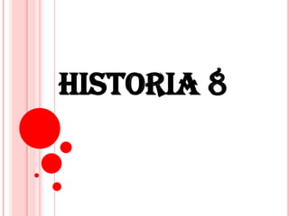HISTORIA 8

 