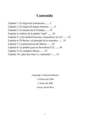 Contenido
Capítulo 1: El origen del cristianismo ....... 3
Capítulo 2: El origen del dogma trinitario ....... 11
Capitulo ...