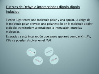Fuerzas de Debye o interacciones dipolo-dipolo inducido 
